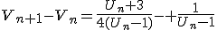 V_{n+1}-V_n=\frac{U_n+3}{4(U_n-1)}- \frac{1}{U_n-1}