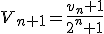 V_{n+1}=\frac{v_{n}+1}{2^{n}+1}