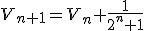 V_{n+1}=V_{n}+\frac{1}{2^{n}+1}