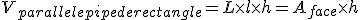 V_{parallelepipede rectangle} = L \time l \time h = A_{face} \time h