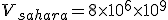 V_{sahara} = 8 \time 10^6 \time 10^9 