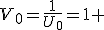 V_0=\frac{1}{U_0}=1 