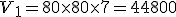 V_1 = 80 \times 80 \times 7 = 44800