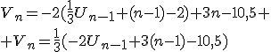 V_n=-2(\fr{1}{3}U_{n-1}+(n-1)-2)+3n-10,5
 \\ V_n=\fr{1}{3}(-2U_{n-1}+3(n-1)-10,5)