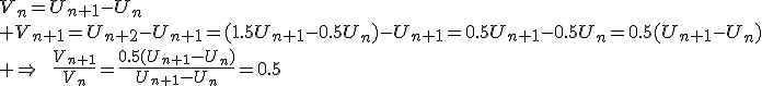 V_n=U_{n+1}-U_n\\ V_{n+1}=U_{n+2}-U_{n+1}=(1.5U_{n+1}-0.5U_n)-U_{n+1}=0.5U_{n+1}-0.5U_n=0.5(U_{n+1}-U_n)\\ \Rightarrow\qquad\frac{V_{n+1}}{V_n}=\frac{0.5(U_{n+1}-U_n)}{U_{n+1}-U_n}=0.5