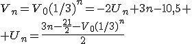 V_n=V_0(1/3)^n=-2U_n+3n-10,5
 \\ U_n=\fr{3n-\fr{21}{2}-V_0(1/3)^n}{2}