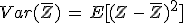 Var(\bar{Z})\,=\,E[(Z\,-\,\bar{Z})^2]