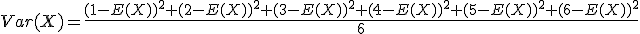 Var(X)=\frac{(1-E(X))^2+(2-E(X))^2+(3-E(X))^2+(4-E(X))^2+(5-E(X))^2+(6-E(X))^2}{6}