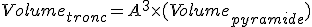 Volume_{tronc}=A^{3}\times(Volume_{pyramide})