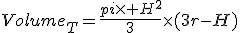 Volume_T=\frac{pi\times H^2}{3}\times(3r-H)