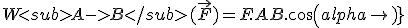 W<sub>A->B</sub>(\vec{F})=F.AB.cos(alpha)
