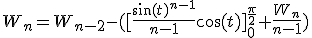 W_n=W_{n-2}-([\frac{\sin(t)^{n-1}}{n-1}\cos(t)]_0^{\frac{\pi}{2}}+\frac{W_n}{n-1})