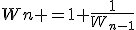 Wn =1+\frac{1}{W_{n-1}}