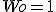 Wo = 1