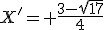 X'= \frac{3-\sqrt{17}}{4}