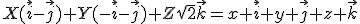X(\vec{i}-\vec{j})+Y(-\vec{i}-\vec{j})+Z\sqrt{2}\vec{k}=x \vec{i}+y \vec{j}+z \vec{k}
