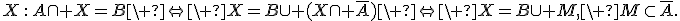 X\,:\,A\cap X=B\ \Leftrightarrow\ X=B\cup (X\cap \bar{A})\ \Leftrightarrow\ X=B\cup M,\ M\subset\bar{A}.