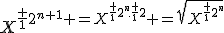 X^{\fr 1{2^{n+1}} =X^{\fr 1{2^n}.\fr 12} =\sqrt{X^{\fr 1{2^n}}