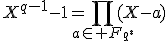 X^{q-1}-1=\prod_{a\in F_{q^*}}(X-a)
