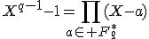 X^{q-1}-1=\prod_{a\in F_q^*}(X-a)