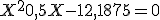 X^2 + 0,5X - 12,1875 = 0