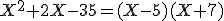 X^2+2X-35=(X-5)(X+7)