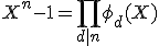 X^n-1=\Bigprod_{d|n}\phi_d(X)