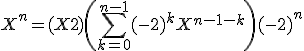 X^n=(X+2)\(\sum\limits_{k=0}^{n-1}(-2)^kX^{n-1-k}\) + (-2)^n