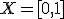 X = [0,1]