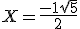 X = \frac{-1 + \sqrt{5}}{2}