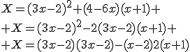 X=(3x-2)^2+(4-6x)(x+1)
 \\ X=(3x-2)^2-2(3x-2)(x+1)
 \\ X=(3x-2)(3x-2)-(x-2)2(x+1)