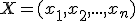 X=(x_1,x_2,...,x_n)
