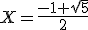 X=\frac{-1+\sqrt{5}}{2}