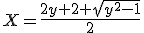 X=\frac{2y+2 \sqrt{y^2-1}}{2}