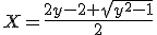 X=\frac{2y-2 \sqrt{y^2-1}}{2}