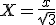 X=\frac{x}{\sqrt{3}}