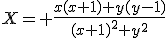 X= \frac{x(x+1)+y(y-1)}{(x+1)^2+y^2}