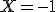 X=-1