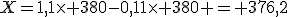 X=1,1\time 380-0,11\time 380 = 376,2