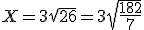 X=3\sqrt{26}=3\sqrt{\frac{182}{7}}