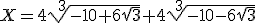 X=4\sqrt[3]{-10+6\sqrt{3}}+4\sqrt[3]{-10-6\sqrt{3}}