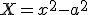 X=x^2-a^2