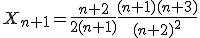 X_{n+1}=\frac{n+2}{2(n+1)}\frac{(n+1)(n+3)}{(n+2)^2}