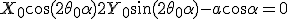 \large \forall \alpha \in {\mathbb R}, \;X_0\cos(2\theta_0+\alpha)+ 2 Y_0 \sin(2\theta_0+\alpha) -a \cos \alpha = 0