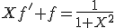 Xf'+f=\frac{1}{1+X^2}