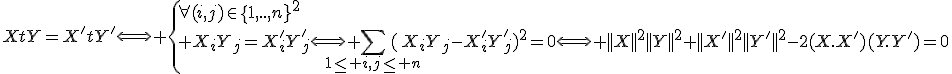 XtY=X'tY'\Longleftrightarrow \{{\forall(i,j)\in\{1,..,n}}^2\\ X_{i}Y_{j}=X'_{i}Y'_{j}\Longleftrightarrow \Bigsum_{1\le i,j\le n}(X_{i}Y_{j}-X'_{i}Y'_{j})^2=0\Longleftrightarrow ||X||^2||Y||^2+||X'||^2||Y'||^2-2(X.X')(Y.Y')=0