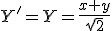 Y'=Y=\frac{x+y}{\sqrt{2}}