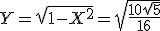 Y = \sqrt{1-X^2} = \sqrt{\frac{10+\sqrt{5}}{16}} 