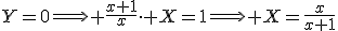 Y=0\Longrightarrow \frac{x+1}{x}\cdot X=1\Longrightarrow X=\frac{x}{x+1}
