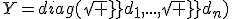 Y=diag(sqrt d_1,...,sqrt d_n)
